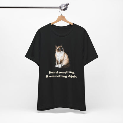 Heard Something. It Was Nothing. Again. — Funny Snowshoe Cat T-Shirt