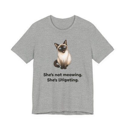 She's Not Meowing. She's Litigating. — Funny Siamese Cat T-Shirt