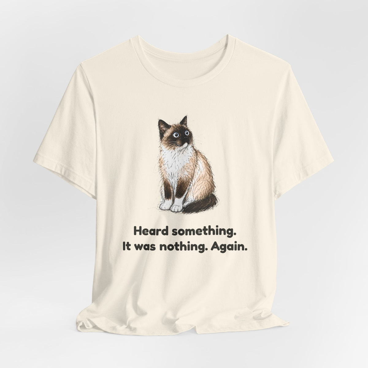 Heard Something. It Was Nothing. Again. — Funny Snowshoe Cat T-Shirt