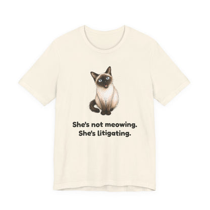 She's Not Meowing. She's Litigating. — Funny Siamese Cat T-Shirt