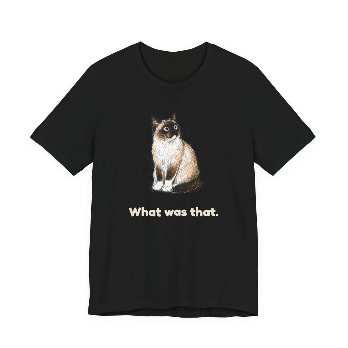 What Was That. — Funny Snowshoe Cat T-Shirt