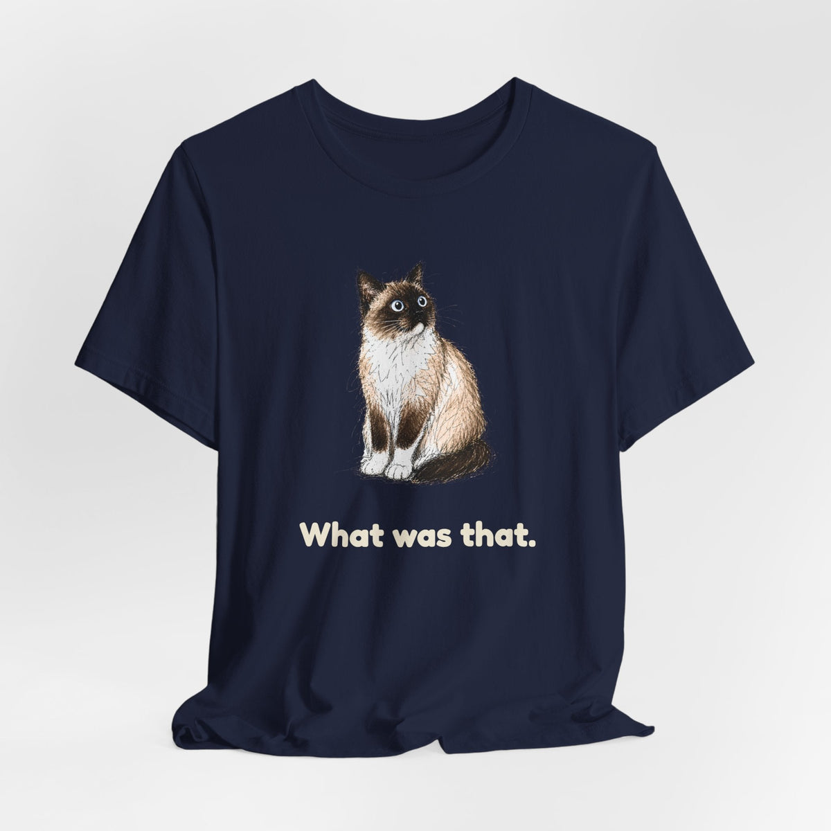 What Was That. — Funny Snowshoe Cat T-Shirt