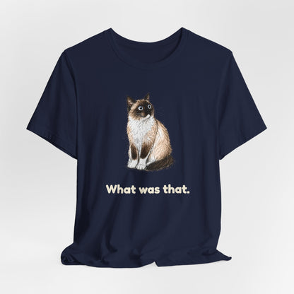 What Was That. — Funny Snowshoe Cat T-Shirt