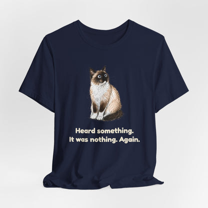 Heard Something. It Was Nothing. Again. — Funny Snowshoe Cat T-Shirt