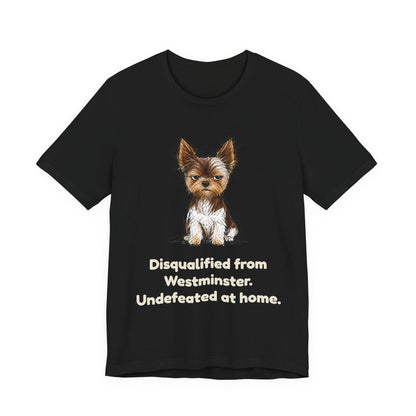 Disqualified from the Show Ring — Funny Yorkie Dog Show T-Shirt