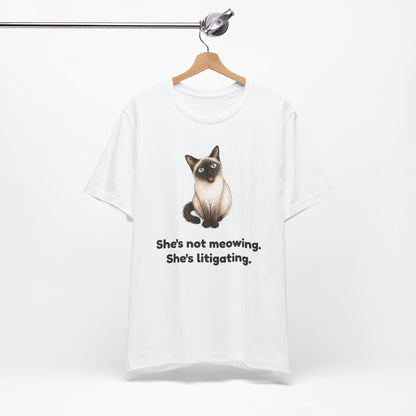 She's Not Meowing. She's Litigating. — Funny Siamese Cat T-Shirt