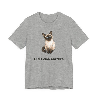 Old. Loud. Correct. — Funny Senior Siamese Cat T-Shirt