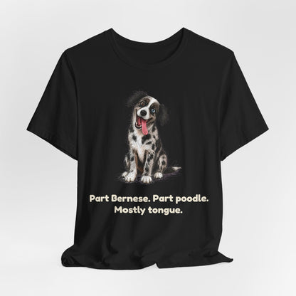 Part Bernese. Part Poodle. Mostly Tongue. — Funny Bernedoodle T-Shirt