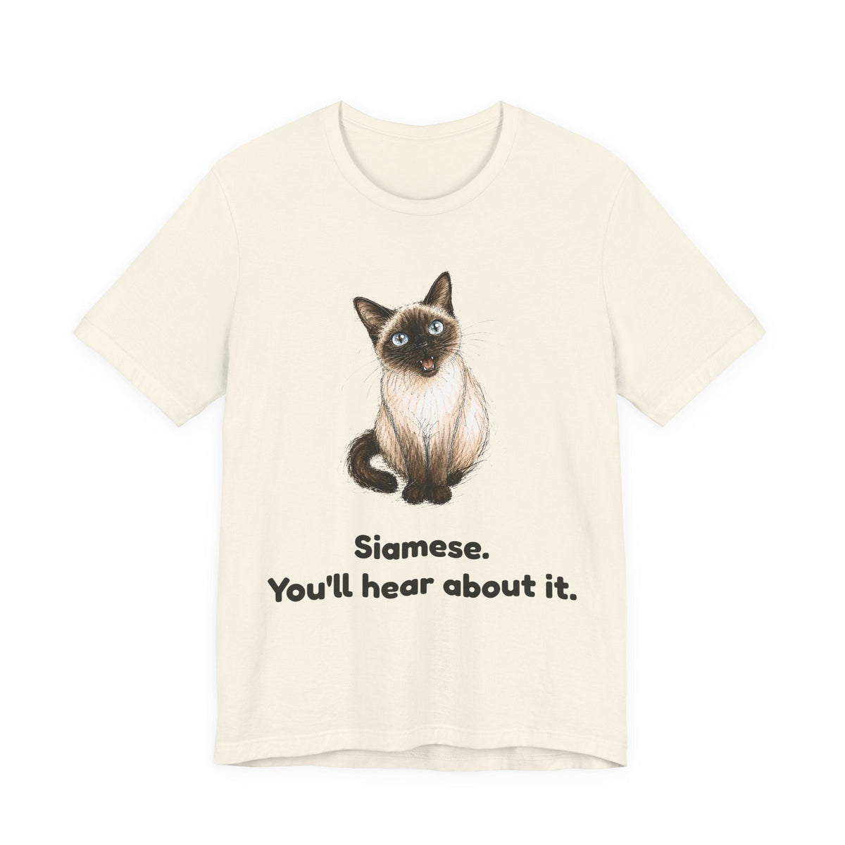 Siamese. You'll Hear About It. — Funny Siamese Cat T-Shirt