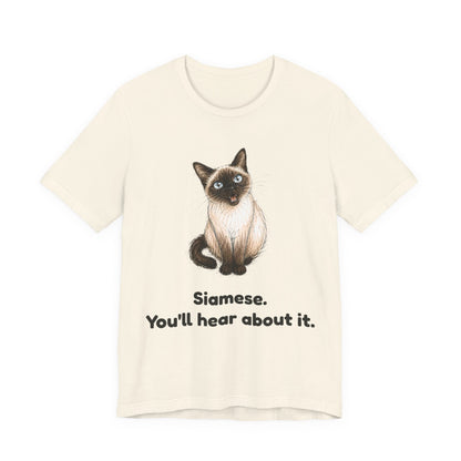Siamese. You'll Hear About It. — Funny Siamese Cat T-Shirt