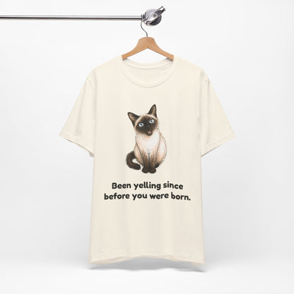 Been Yelling Since Before You Were Born — Funny Siamese Cat T-Shirt