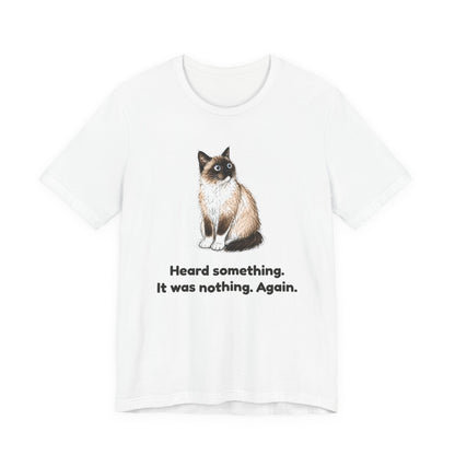 Heard Something. It Was Nothing. Again. — Funny Snowshoe Cat T-Shirt