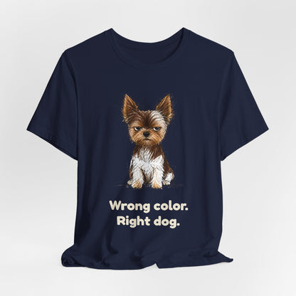 Wrong Color Right Dog — Funny Parti Yorkie T-Shirt