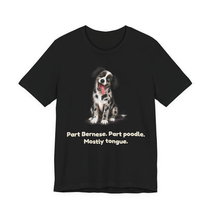 Part Bernese. Part Poodle. Mostly Tongue. — Funny Bernedoodle T-Shirt