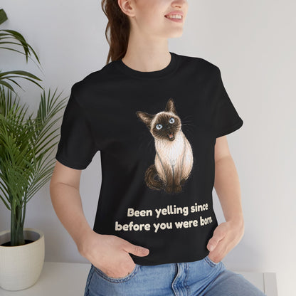 Been Yelling Since Before You Were Born — Funny Siamese Cat T-Shirt
