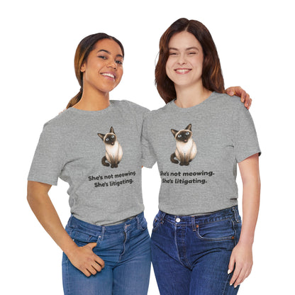 She's Not Meowing. She's Litigating. — Funny Siamese Cat T-Shirt