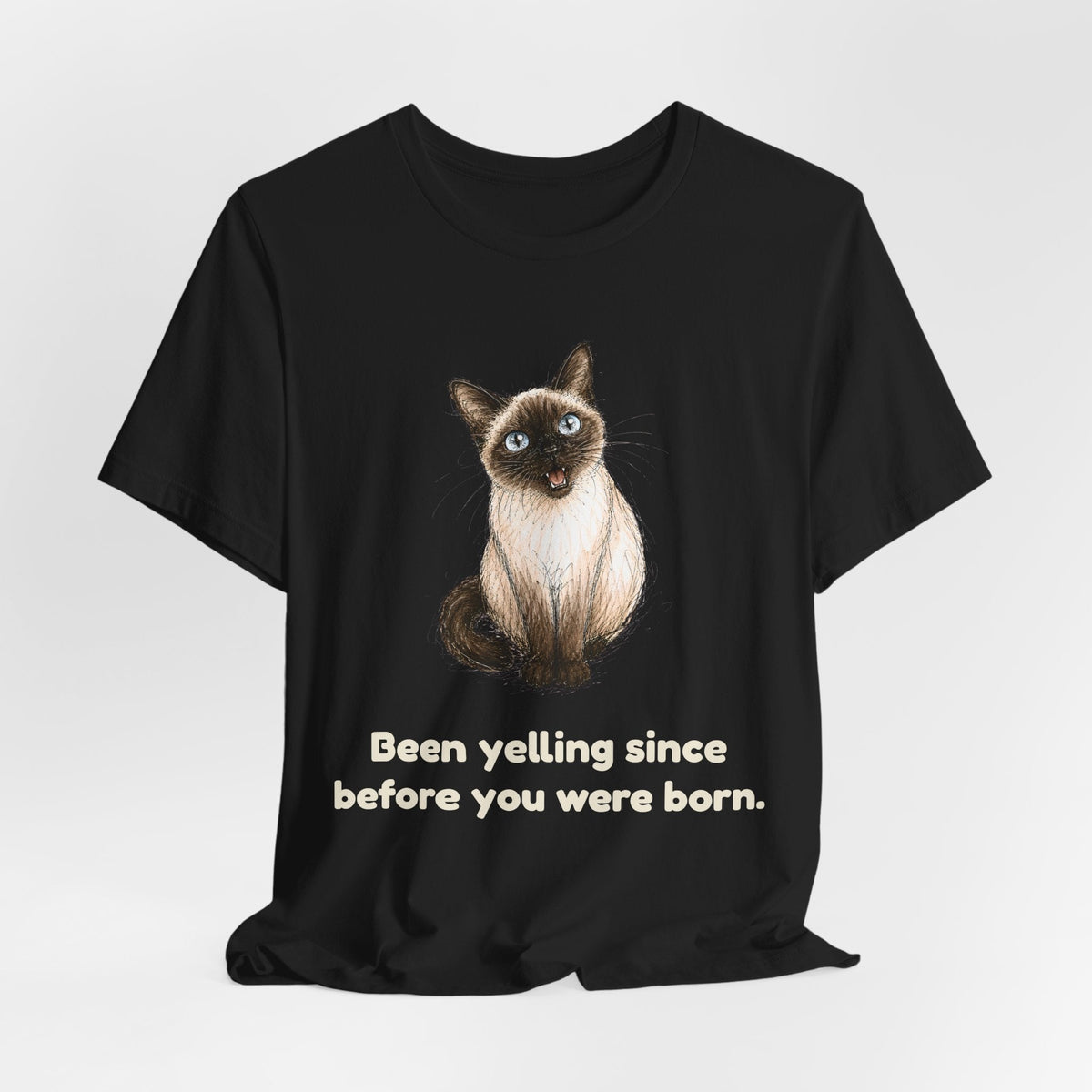 Been Yelling Since Before You Were Born — Funny Siamese Cat T-Shirt