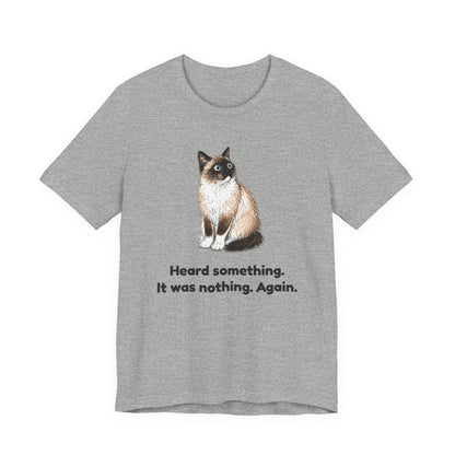 Heard Something. It Was Nothing. Again. — Funny Snowshoe Cat T-Shirt
