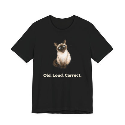 Old. Loud. Correct. — Funny Senior Siamese Cat T-Shirt
