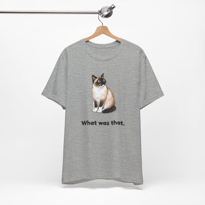 What Was That. — Funny Snowshoe Cat T-Shirt