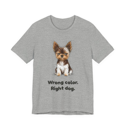 Wrong Color Right Dog — Funny Parti Yorkie T-Shirt