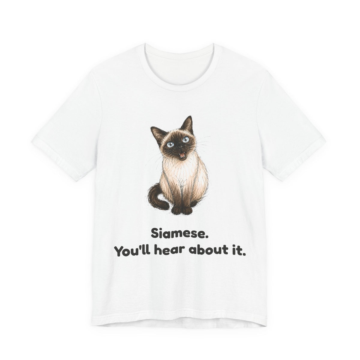 Siamese. You'll Hear About It. — Funny Siamese Cat T-Shirt