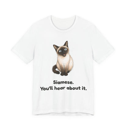 Siamese. You'll Hear About It. — Funny Siamese Cat T-Shirt
