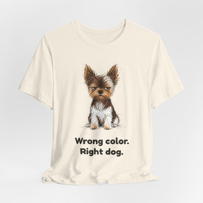 Wrong Color Right Dog — Funny Parti Yorkie T-Shirt