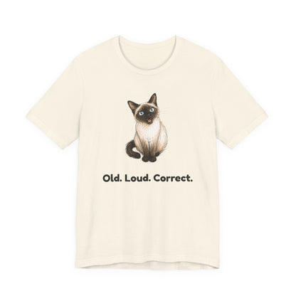 Old. Loud. Correct. — Funny Senior Siamese Cat T-Shirt