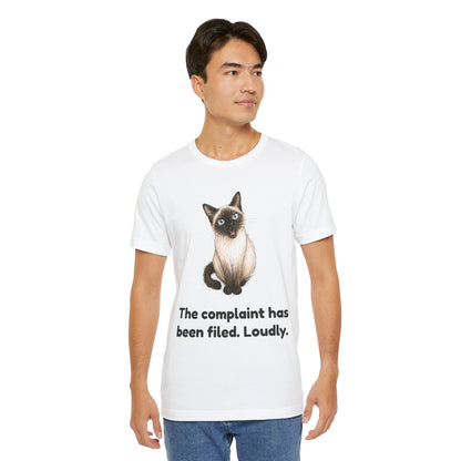 The Complaint Has Been Filed. Loudly. — Funny Siamese Cat T-Shirt