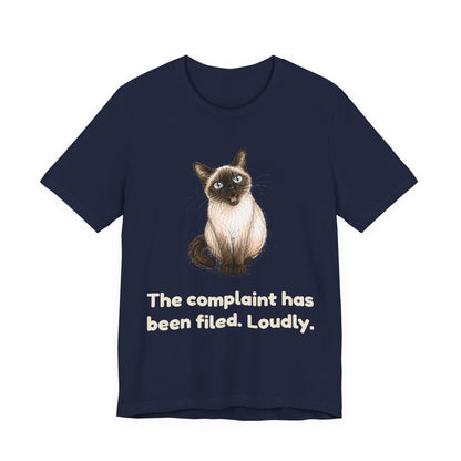 The Complaint Has Been Filed. Loudly. — Funny Siamese Cat T-Shirt
