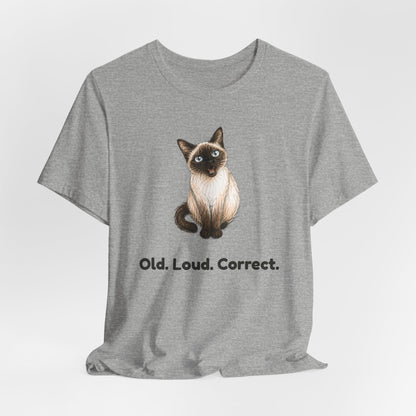 Old. Loud. Correct. — Funny Senior Siamese Cat T-Shirt