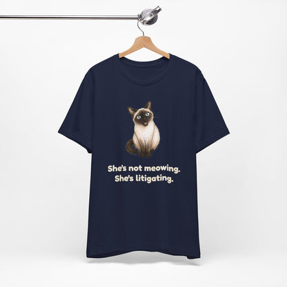 She's Not Meowing. She's Litigating. — Funny Siamese Cat T-Shirt