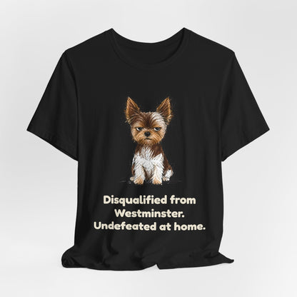Disqualified from the Show Ring — Funny Yorkie Dog Show T-Shirt
