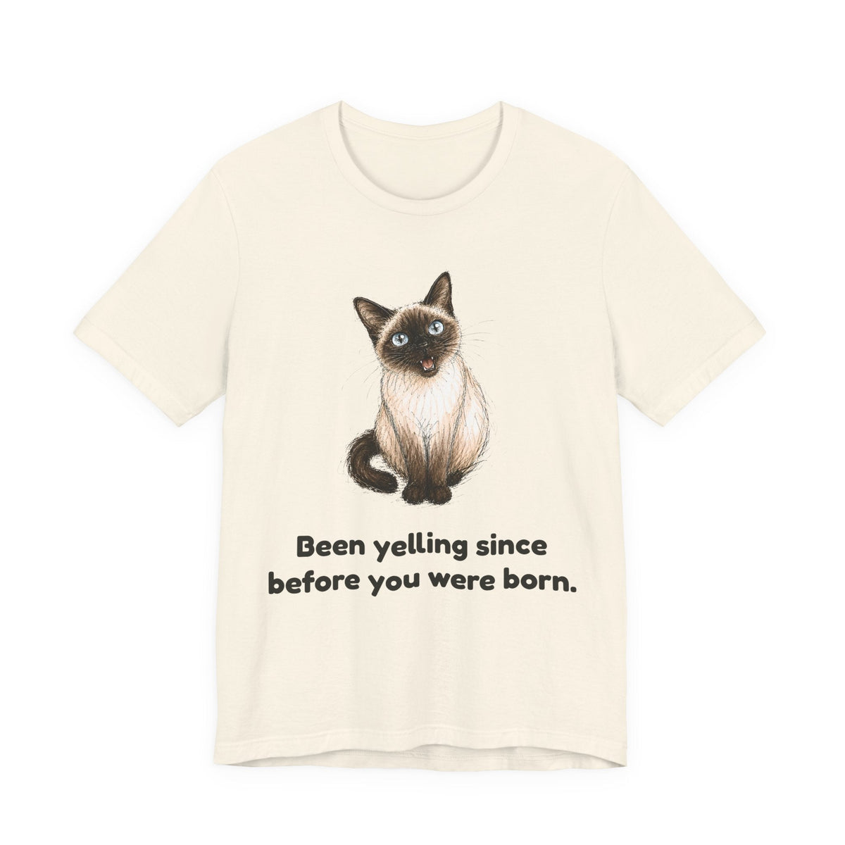 Been Yelling Since Before You Were Born — Funny Siamese Cat T-Shirt