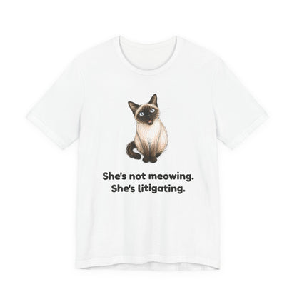 She's Not Meowing. She's Litigating. — Funny Siamese Cat T-Shirt