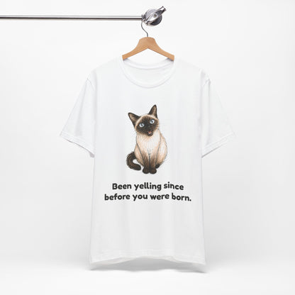 Been Yelling Since Before You Were Born — Funny Siamese Cat T-Shirt