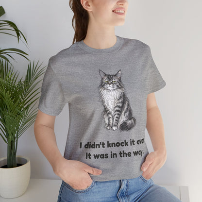 I Didn't Knock It Over. It Was in the Way. — Funny Maine Coon Cat T-Shirt