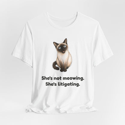 She's Not Meowing. She's Litigating. — Funny Siamese Cat T-Shirt