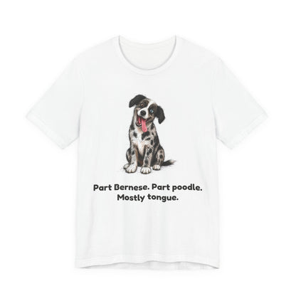 Part Bernese. Part Poodle. Mostly Tongue. — Funny Bernedoodle T-Shirt