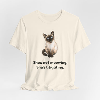 She's Not Meowing. She's Litigating. — Funny Siamese Cat T-Shirt