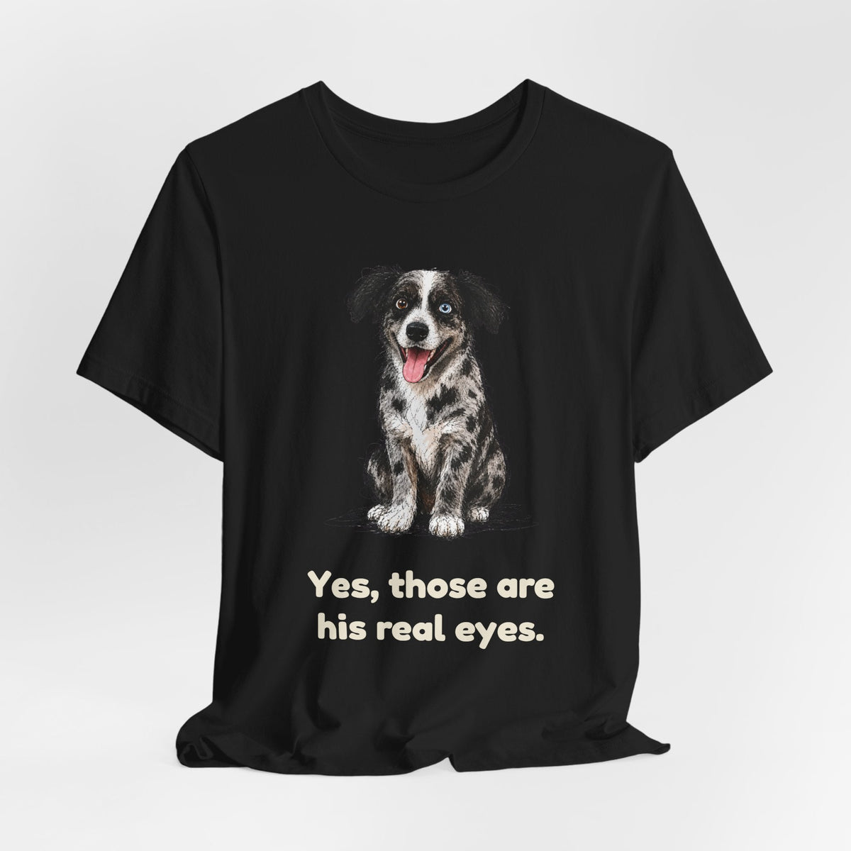 Yes, Those Are His Real Eyes — Funny Heterochromia Dog T-Shirt