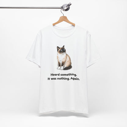 Heard Something. It Was Nothing. Again. — Funny Snowshoe Cat T-Shirt