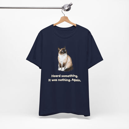 Heard Something. It Was Nothing. Again. — Funny Snowshoe Cat T-Shirt