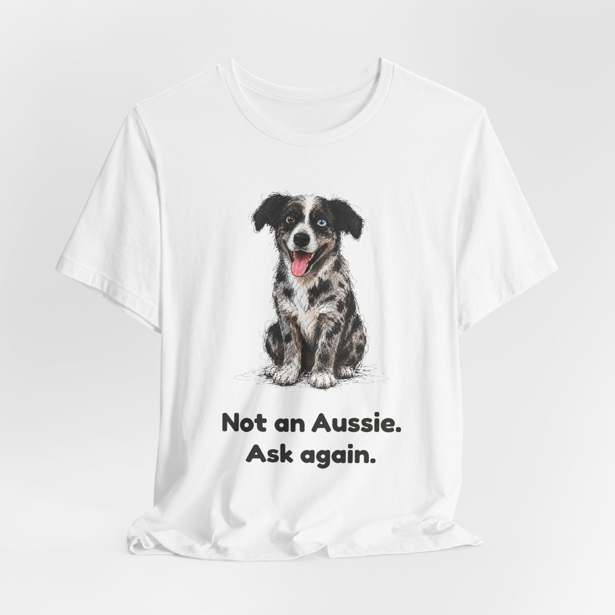 Not an Aussie. Ask Again. — Funny Bernedoodle T-Shirt