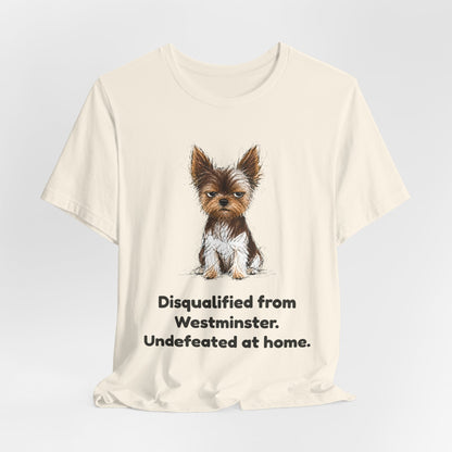 Disqualified from the Show Ring — Funny Yorkie Dog Show T-Shirt