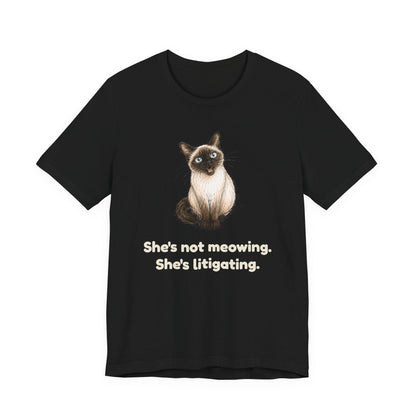 She's Not Meowing. She's Litigating. — Funny Siamese Cat T-Shirt
