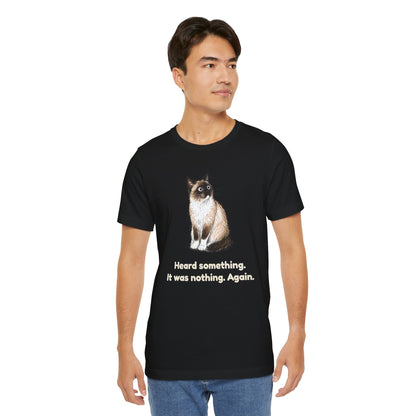 Heard Something. It Was Nothing. Again. — Funny Snowshoe Cat T-Shirt