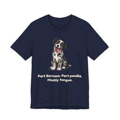 Part Bernese. Part Poodle. Mostly Tongue. — Funny Bernedoodle T-Shirt