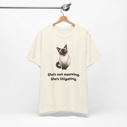 She's Not Meowing. She's Litigating. — Funny Siamese Cat T-Shirt